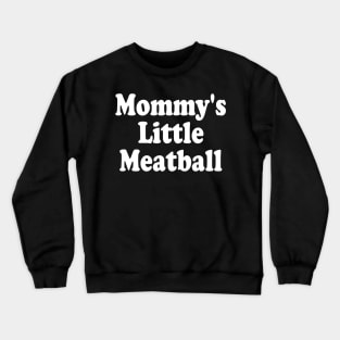 mommy's little meatball Crewneck Sweatshirt